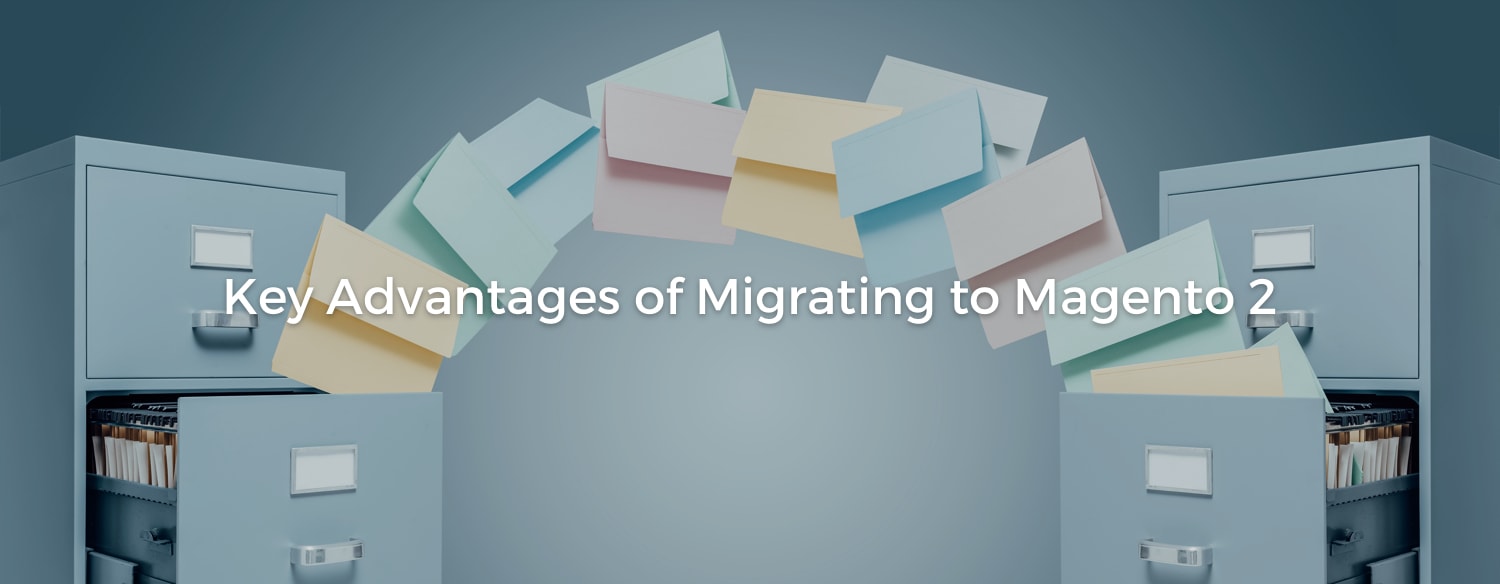 Key Advantages of Migrating to Magento 2
