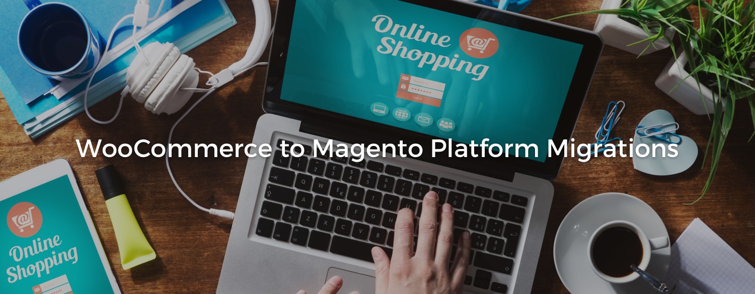 WooCommerce to Magento Platform Migrations